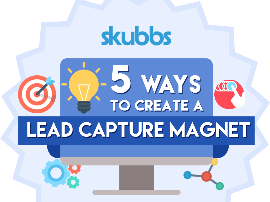 5 Ways To Create A Lead Capture Magnet